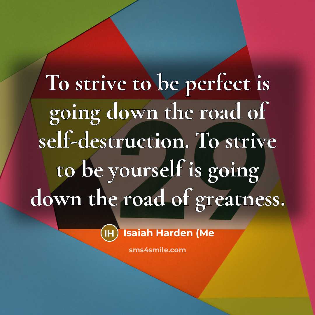 “To strive to be perfect is going down the road…” quote by Isaiah Harden (Me