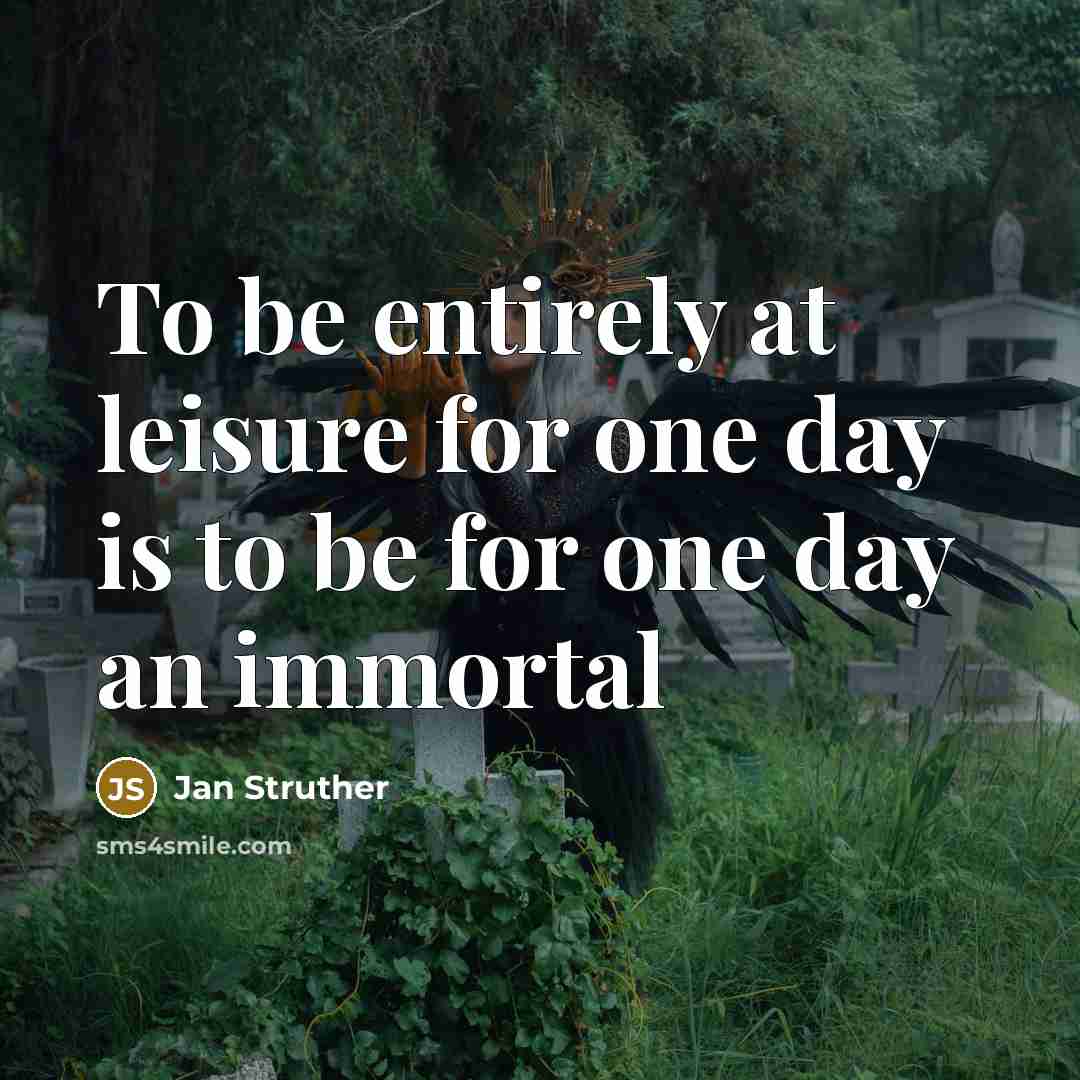 “To be entirely at leisure for one day is to…” quote by Jan Struther