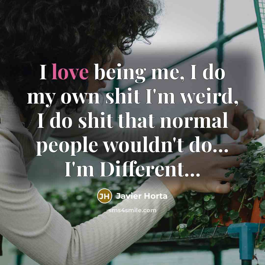 “I love being me, I do my own shit I'm…” quote by Javier Horta