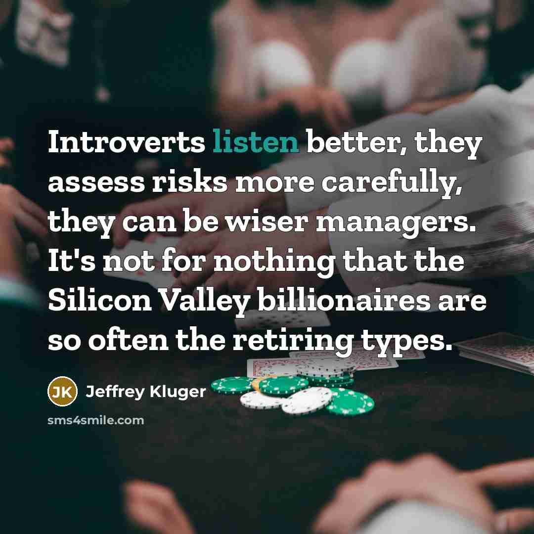 “Introverts listen better, they assess risks more carefully, they can…” quote by Jeffrey Kluger