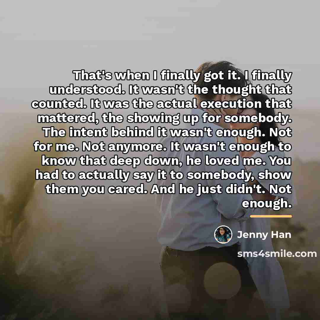 “That's when I finally got it. I finally understood. It…” quote by Jenny Han