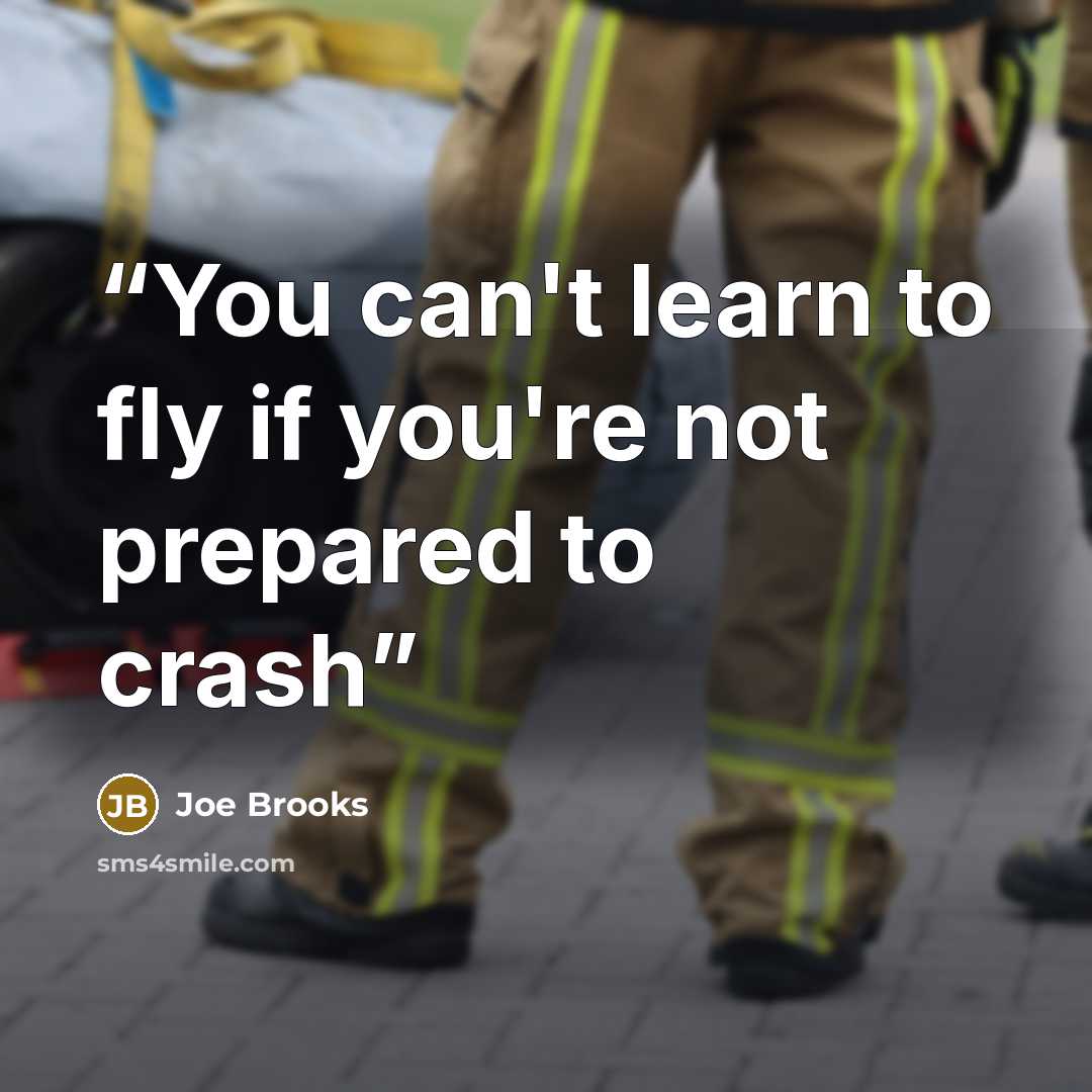 “You can't learn to fly if you're not prepared to crash” quote by Joe Brooks