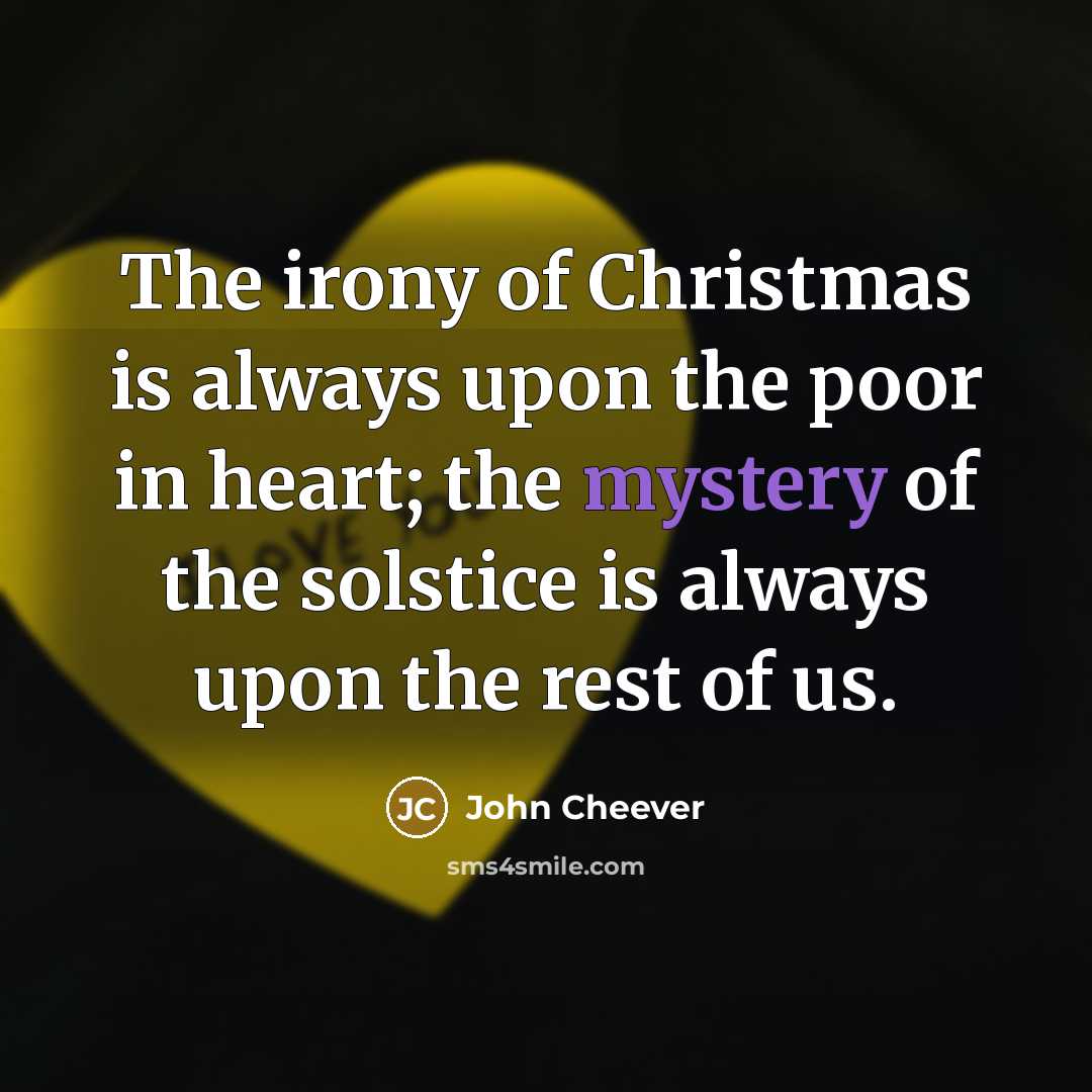 “The irony of Christmas is always upon the poor in…” quote by John Cheever