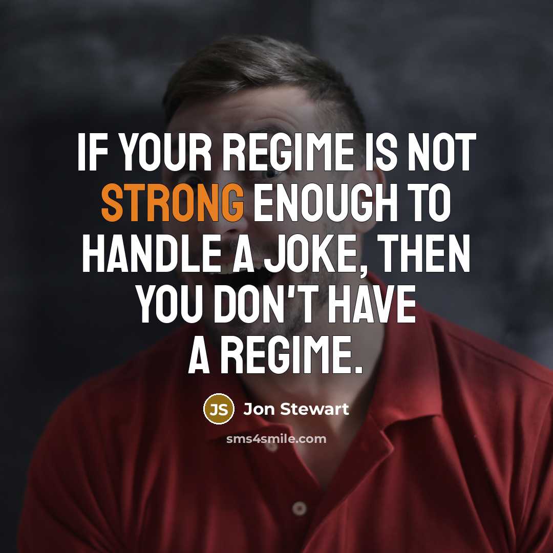 “If your regime is not strong enough to handle a…” quote by Jon Stewart