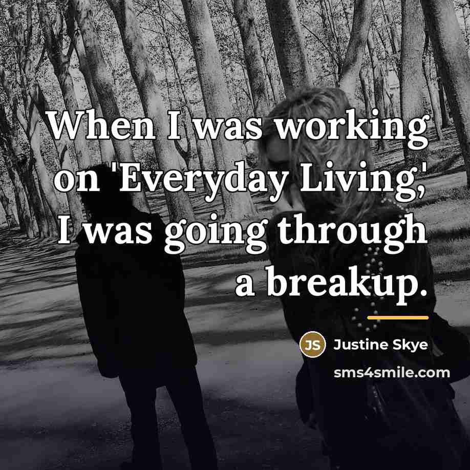 “When I was working on 'Everyday Living,' I was going…” quote by Justine Skye
