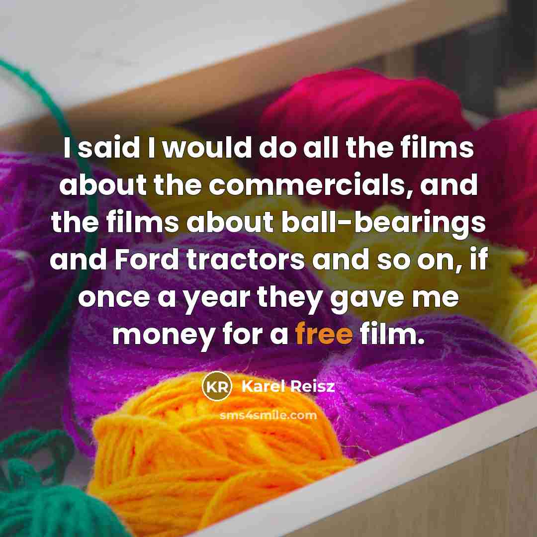 “I said I would do all the films about the…” quote by Karel Reisz