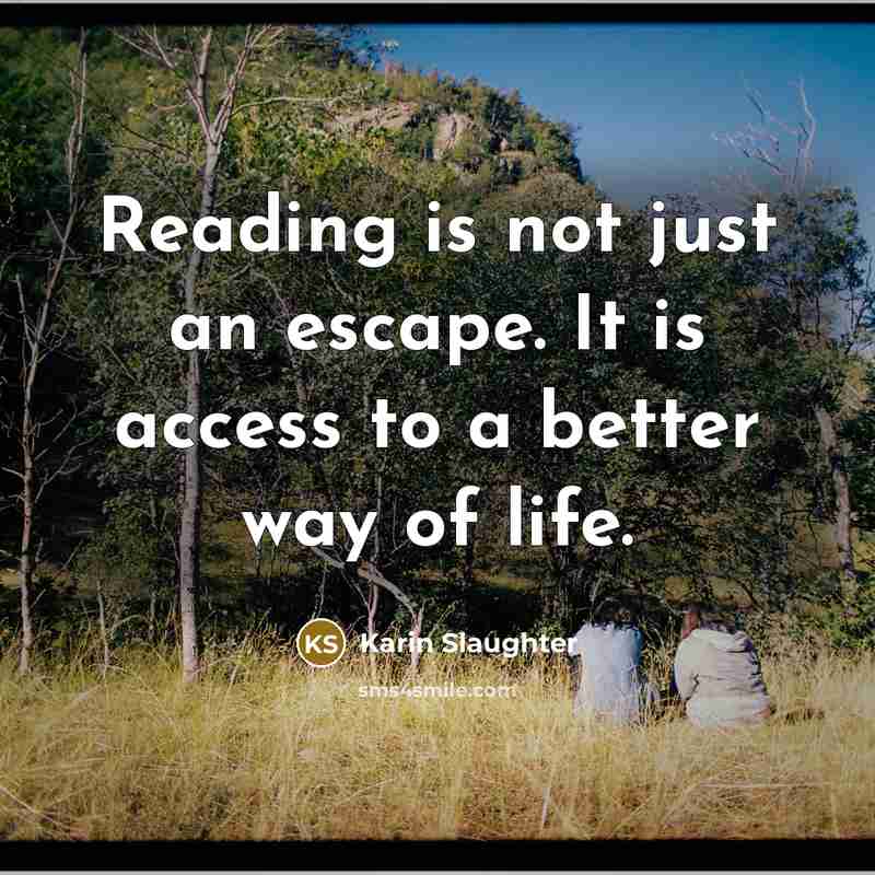 “Reading is not just an escape. It is access to…” quote by Karin Slaughter