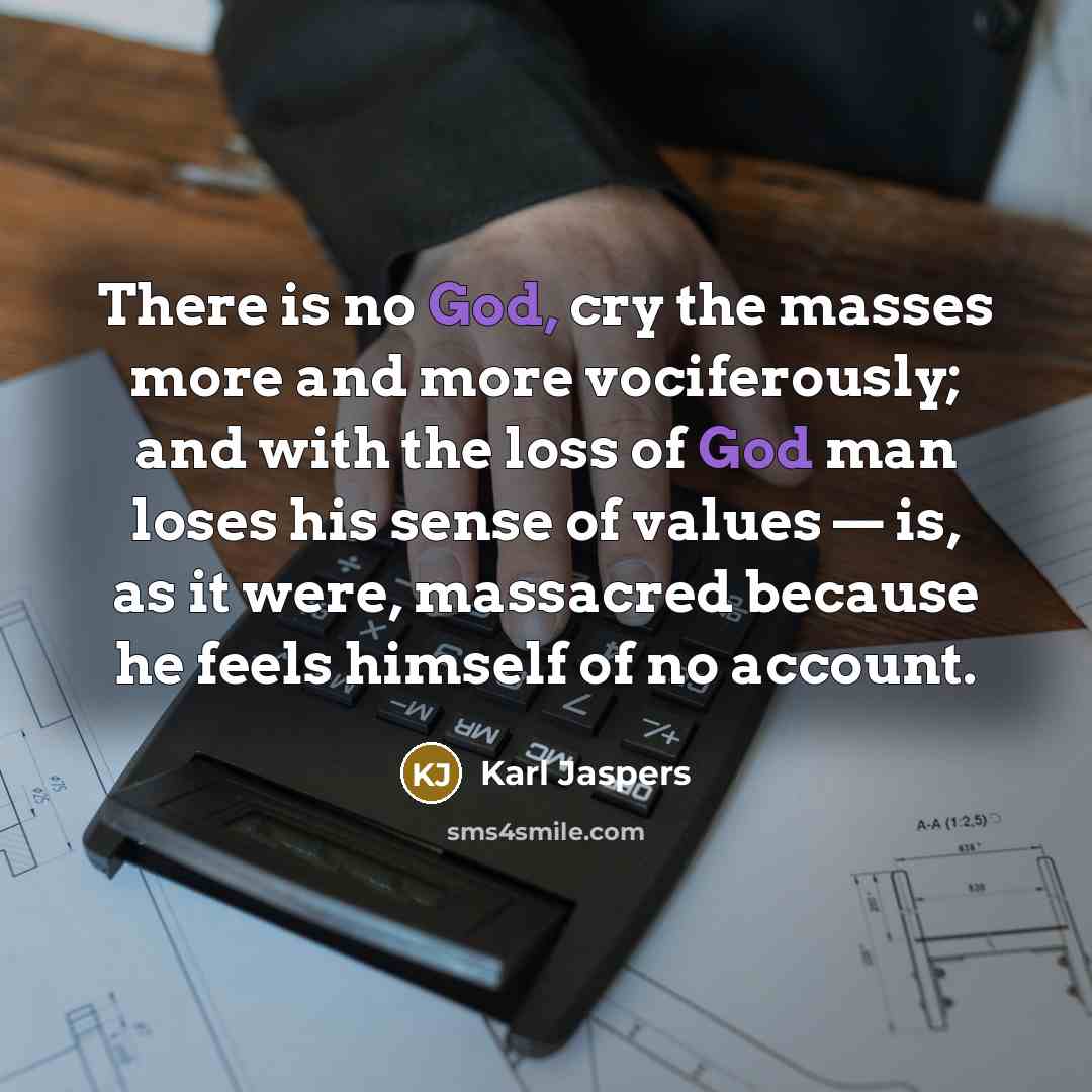 “There is no God, cry the masses more and more…” quote by Karl Jaspers