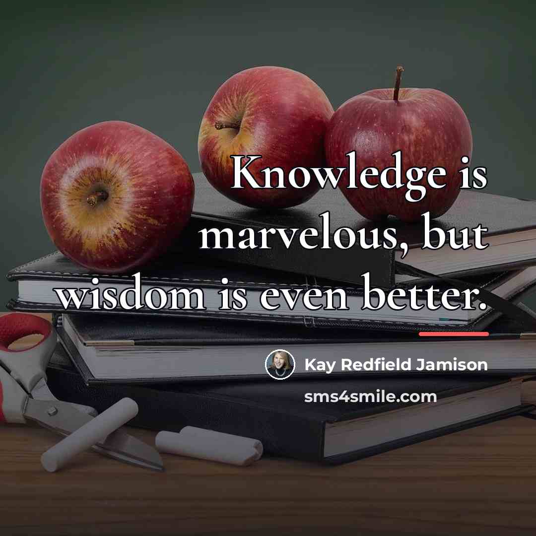“Knowledge is marvelous, but wisdom is even better.…” quote by Kay Redfield Jamison
