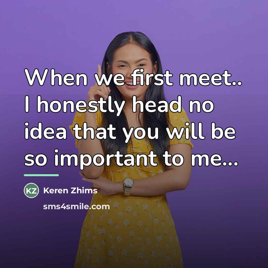 “When we first meet.. I honestly head no idea that…” quote by Keren Zhims