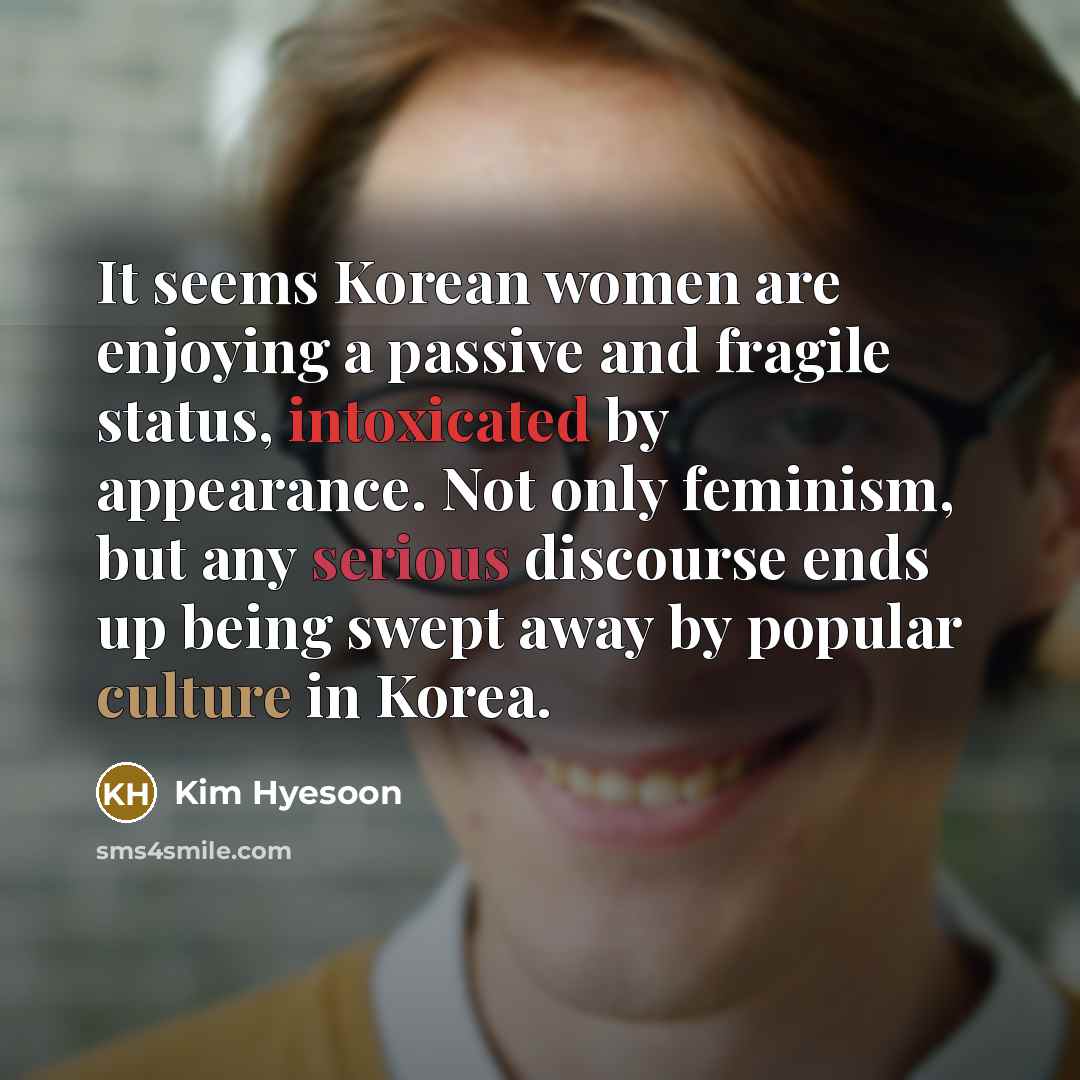 “It seems Korean women are enjoying a passive and fragile…” quote by Kim Hyesoon
