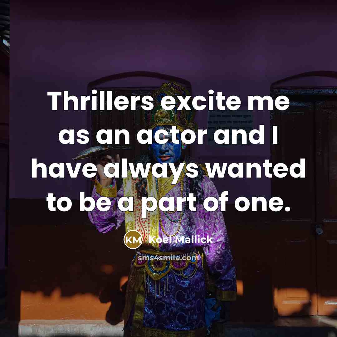 “Thrillers excite me as an actor and I have always…” quote by Koel Mallick