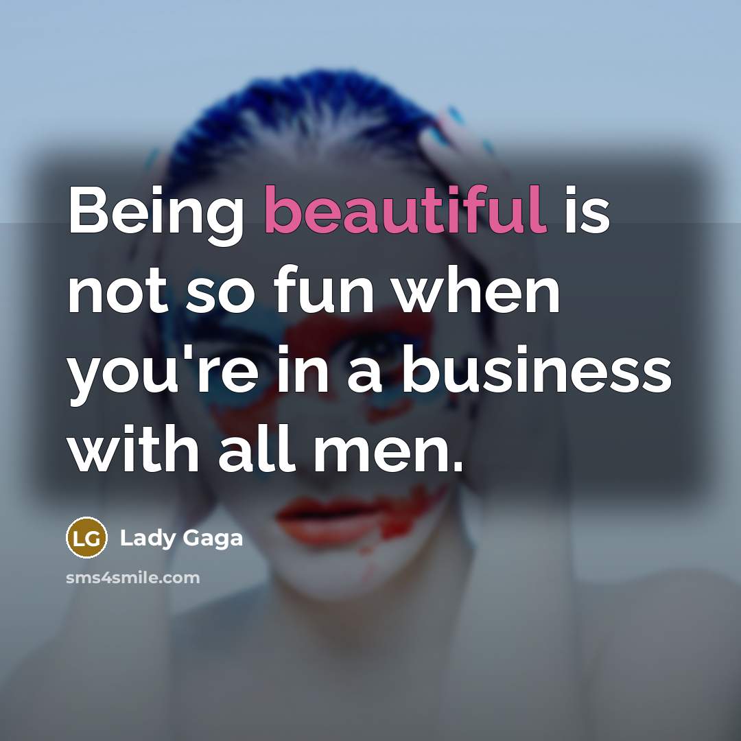 “Being beautiful is not so fun when you're in a…” quote by Lady Gaga
