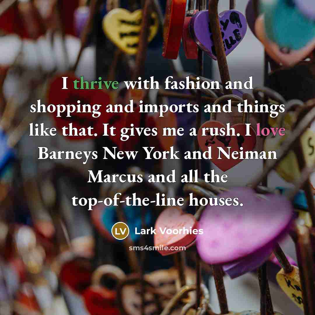 “I thrive with fashion and shopping and imports and things…” quote by Lark Voorhies