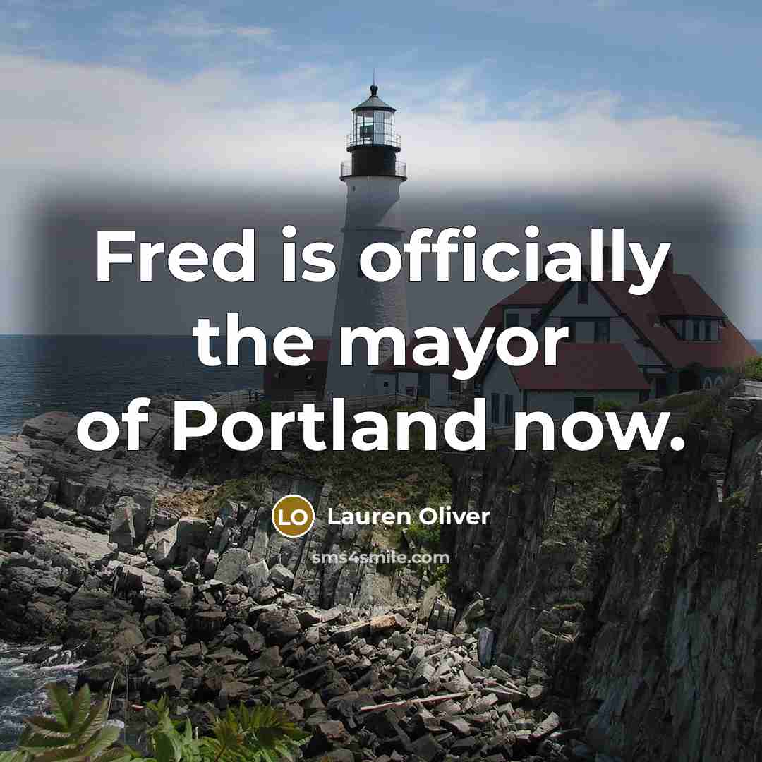 “Fred is officially the mayor of Portland now.…” quote by Lauren Oliver