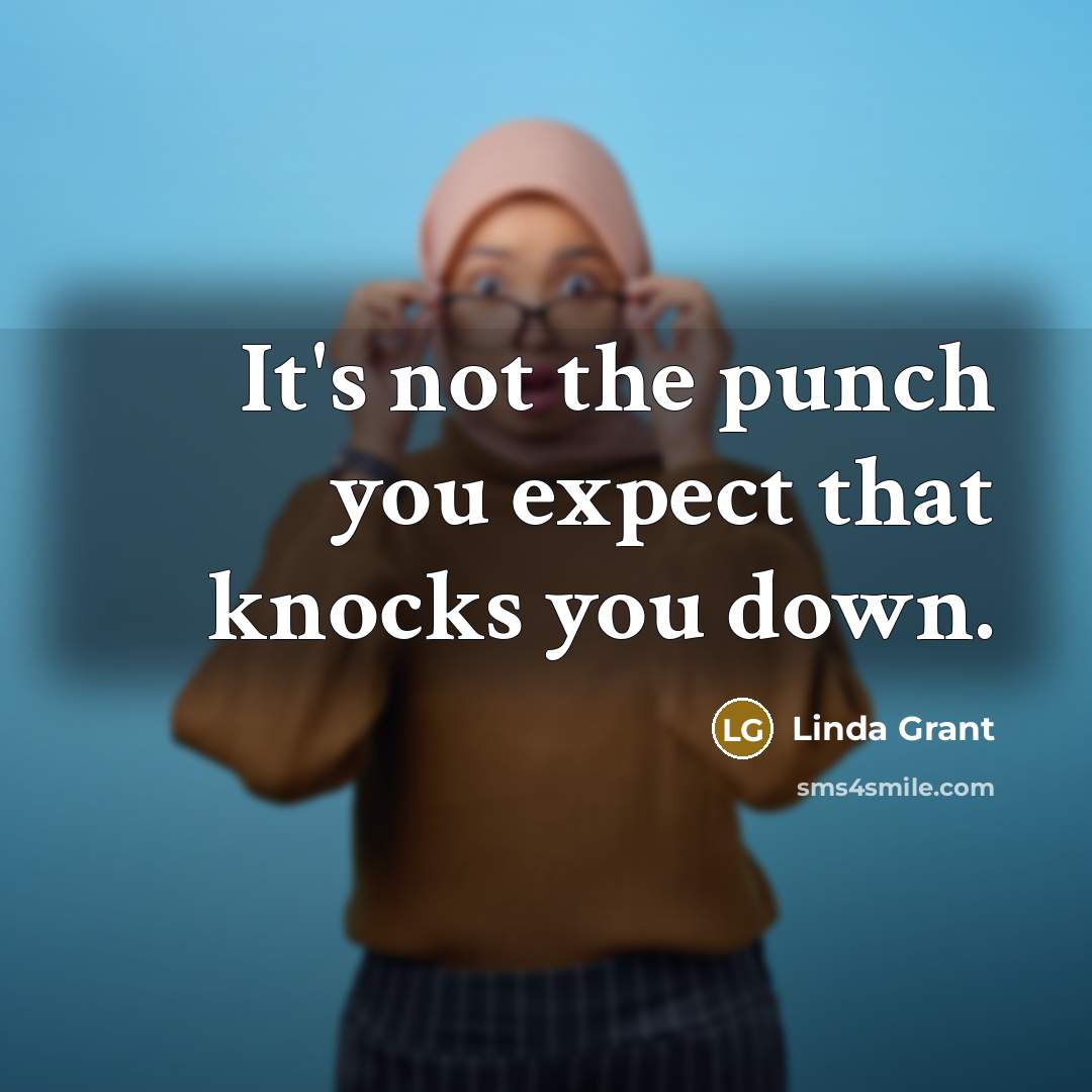 “It's not the punch you expect that knocks you down.…” quote by Linda Grant