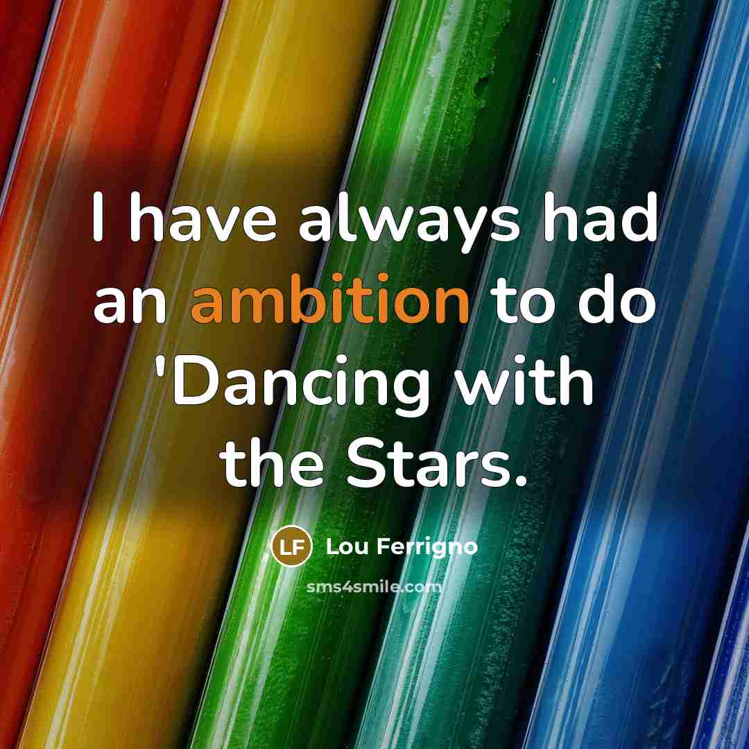 “I have always had an ambition to do 'Dancing with…” quote by Lou Ferrigno