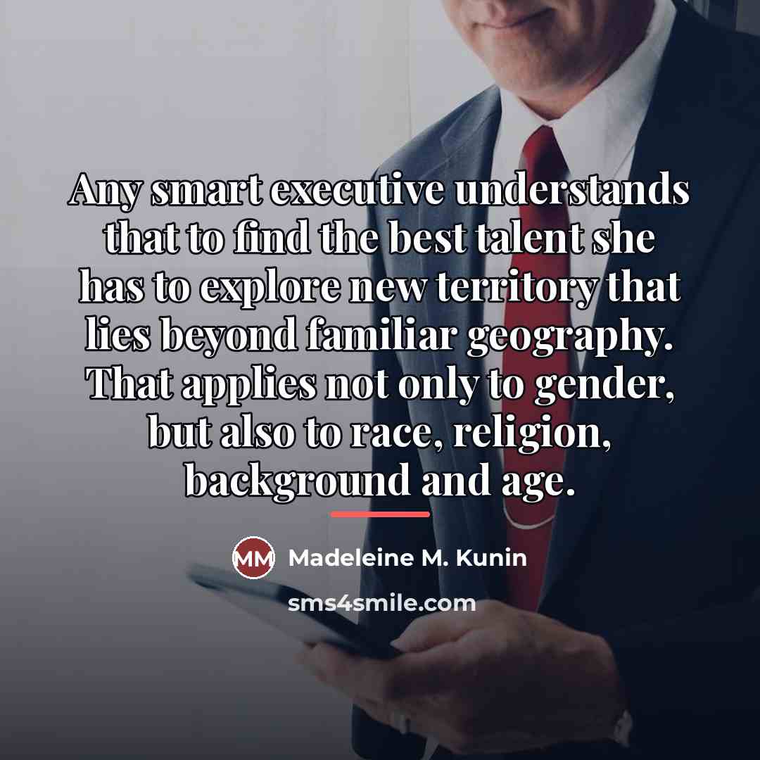 “Any smart executive understands that to find the best talent…” quote by Madeleine M. Kunin
