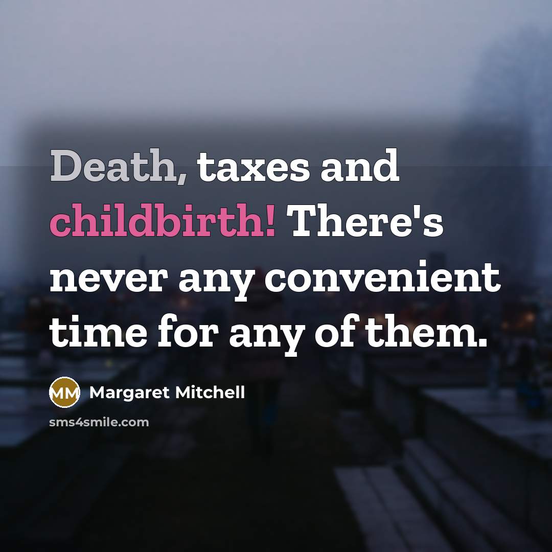 “Death, taxes and childbirth! There's never any convenient time for…” quote by Margaret Mitchell