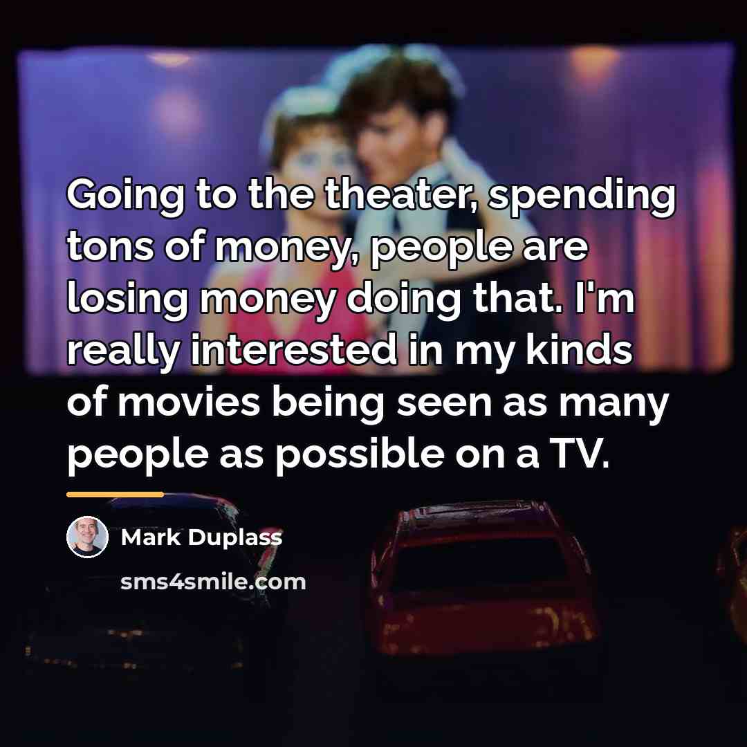 “Going to the theater, spending tons of money, people are…” quote by Mark Duplass