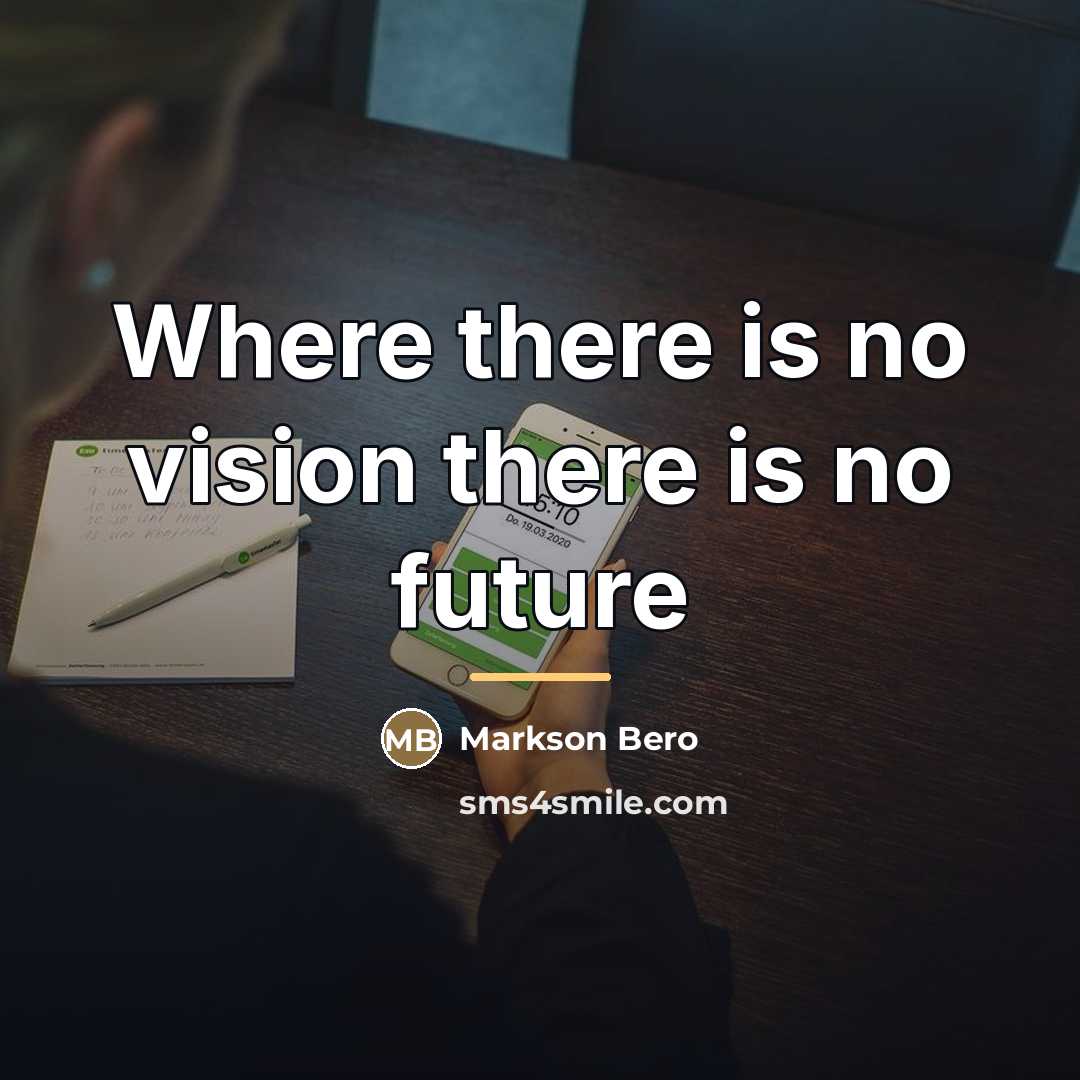 “Where there is no vision there is no future…” quote by Markson Bero