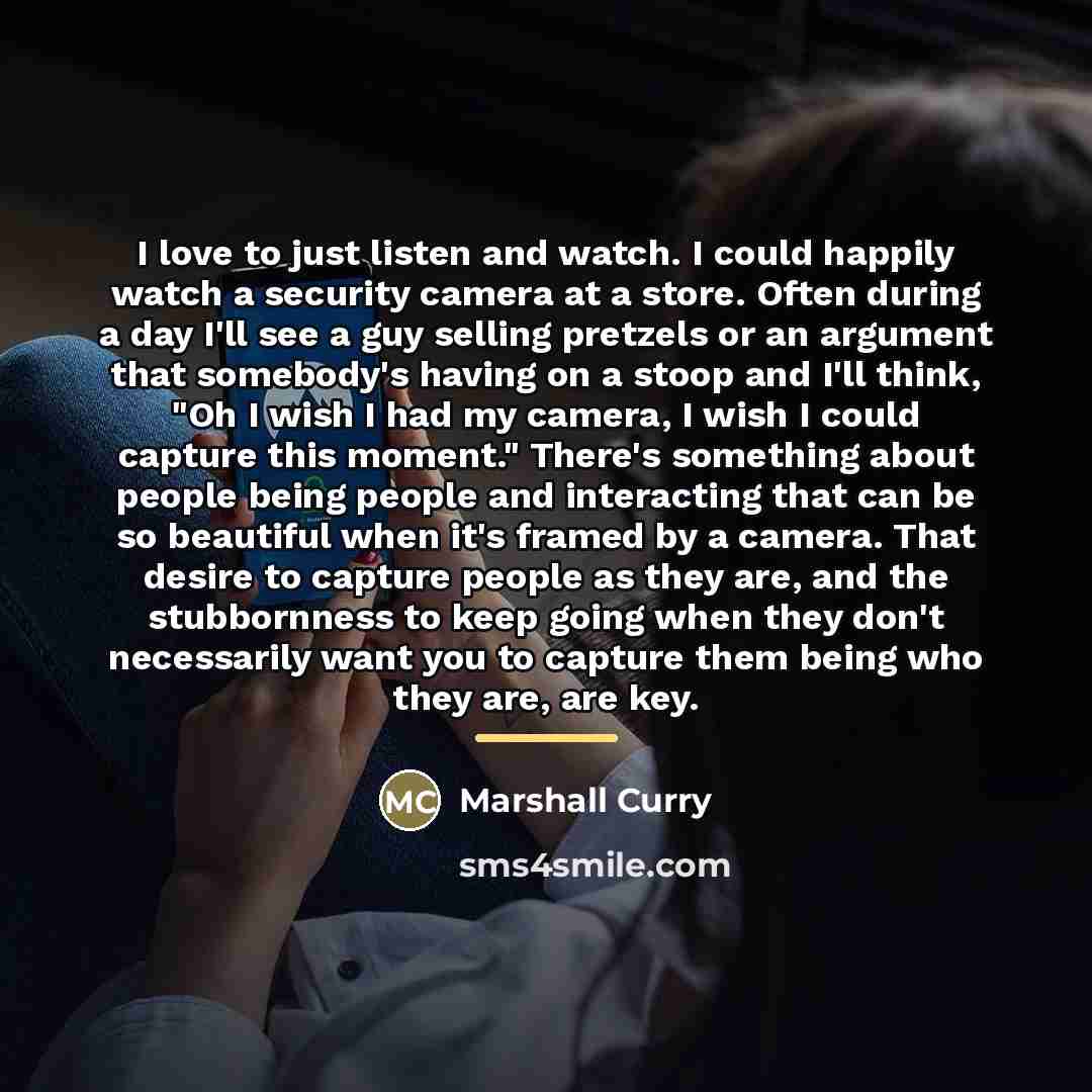 “I love to just listen and watch. I could happily…” quote by Marshall Curry