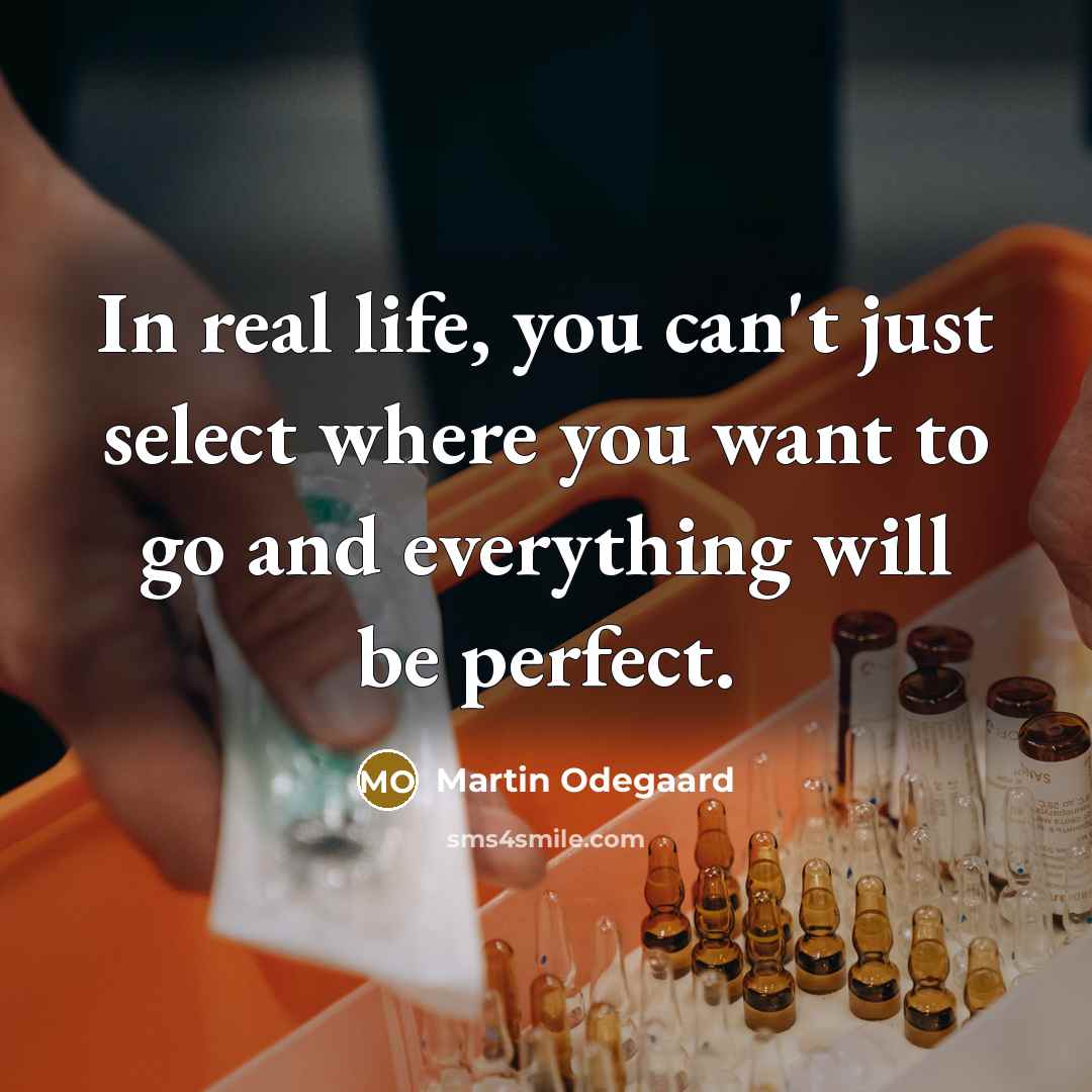 “In real life, you can't just select where you want…” quote by Martin Odegaard