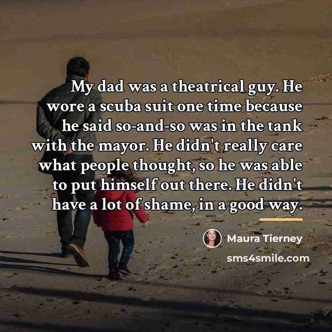 “My dad was a theatrical guy. He wore a scuba…” quote by Maura Tierney