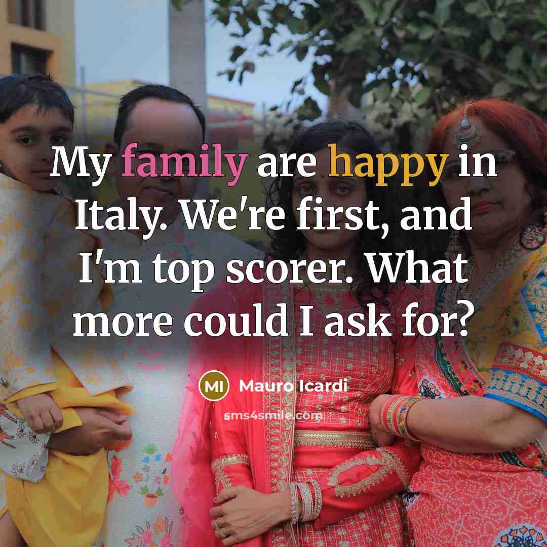 “My family are happy in Italy. We're first, and I'm…” quote by Mauro Icardi