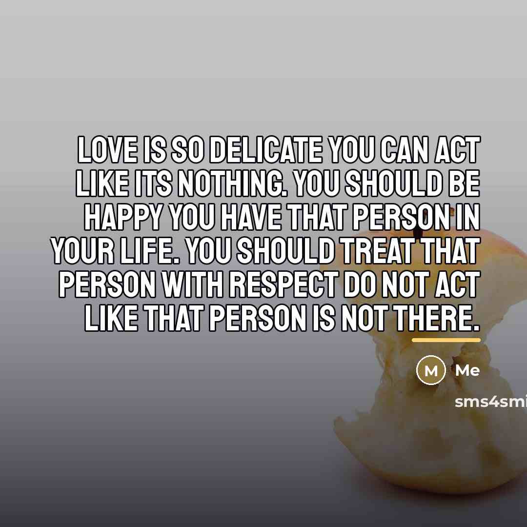 “Love is so delicate you can act like its nothing.…” quote by Me