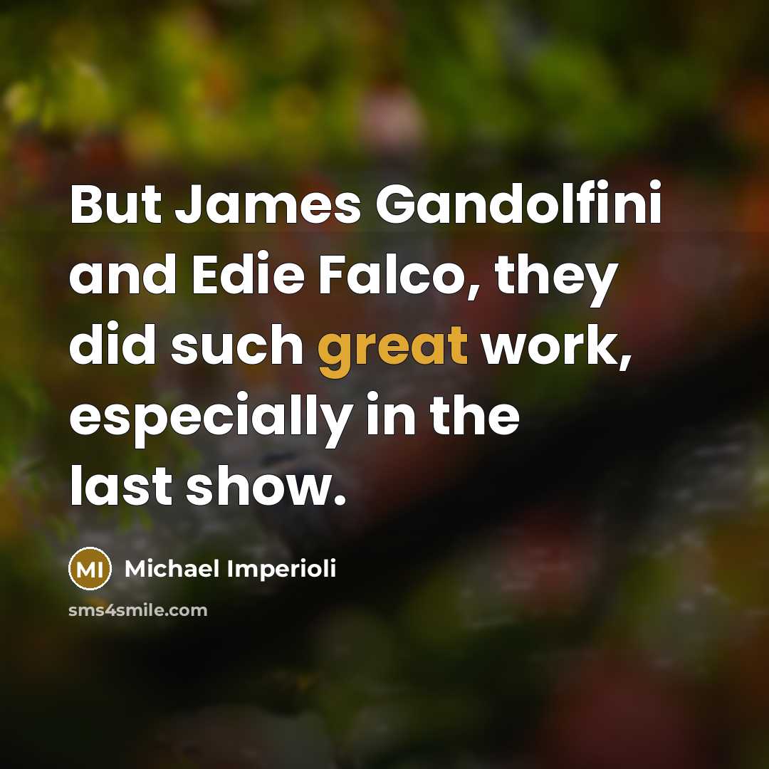 “But James Gandolfini and Edie Falco, they did such great…” quote by Michael Imperioli