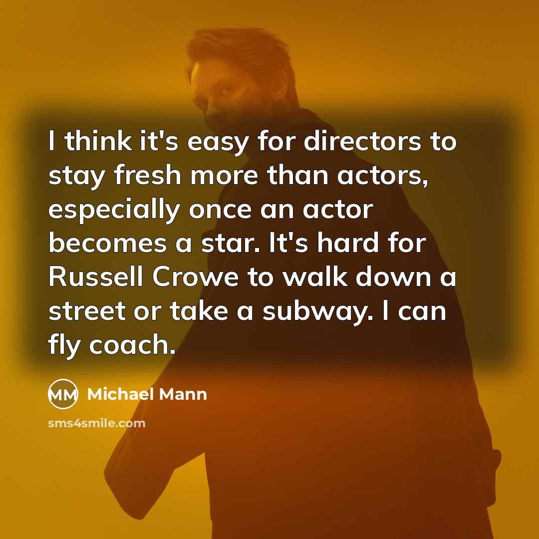 “I think it's easy for directors to stay fresh more…” quote by Michael Mann