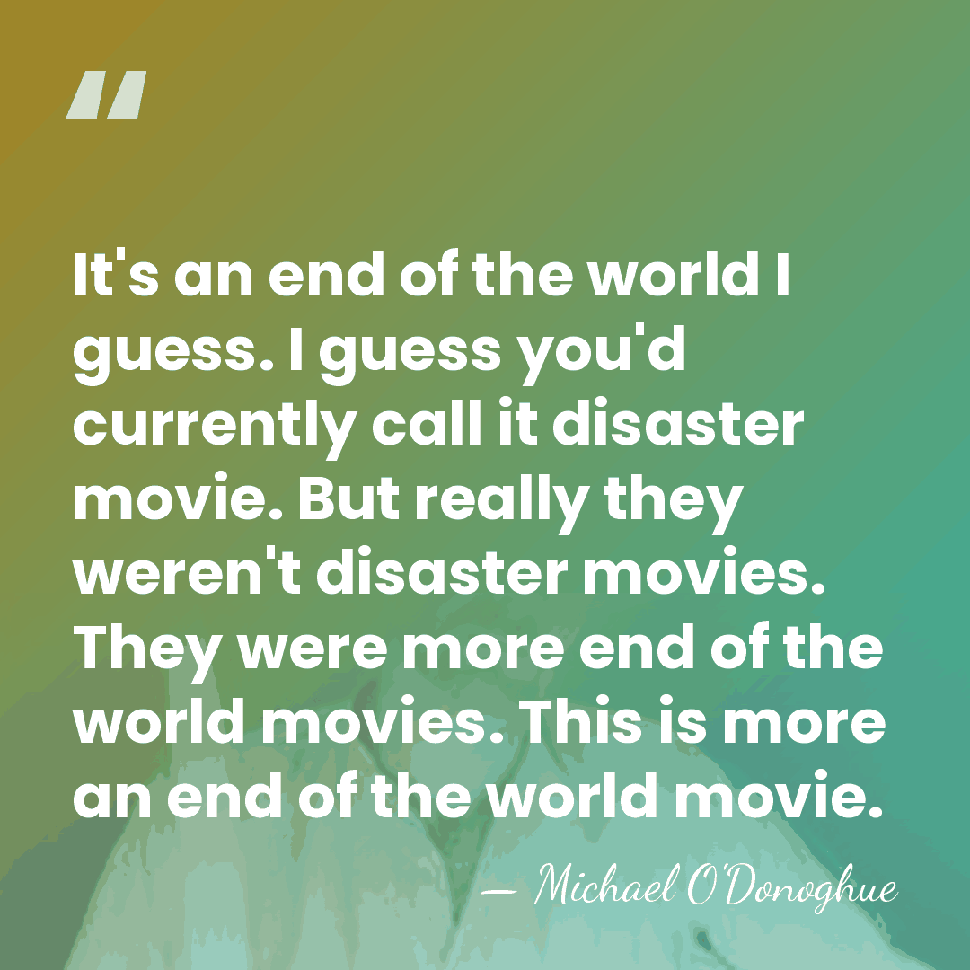 It's an end of the world I guess. I guess you'd currently&hellip; - Michael O'Donoghue