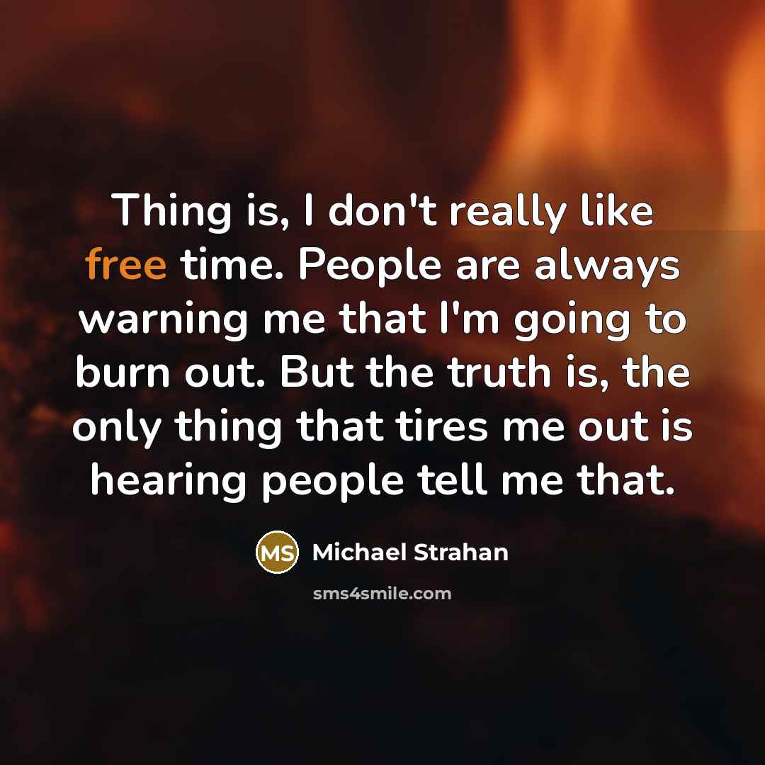 “Thing is, I don't really like free time. People are…” quote by Michael Strahan