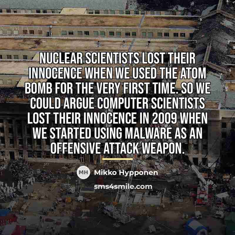“Nuclear scientists lost their innocence when we used the atom…” quote by Mikko Hypponen