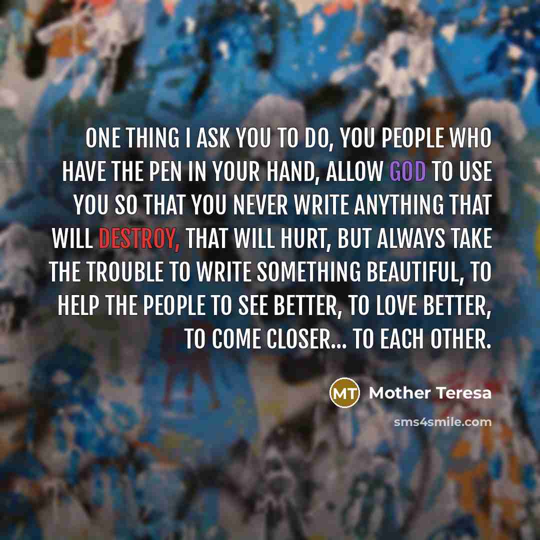 “One thing I ask you to do, you people who…” quote by Mother Teresa