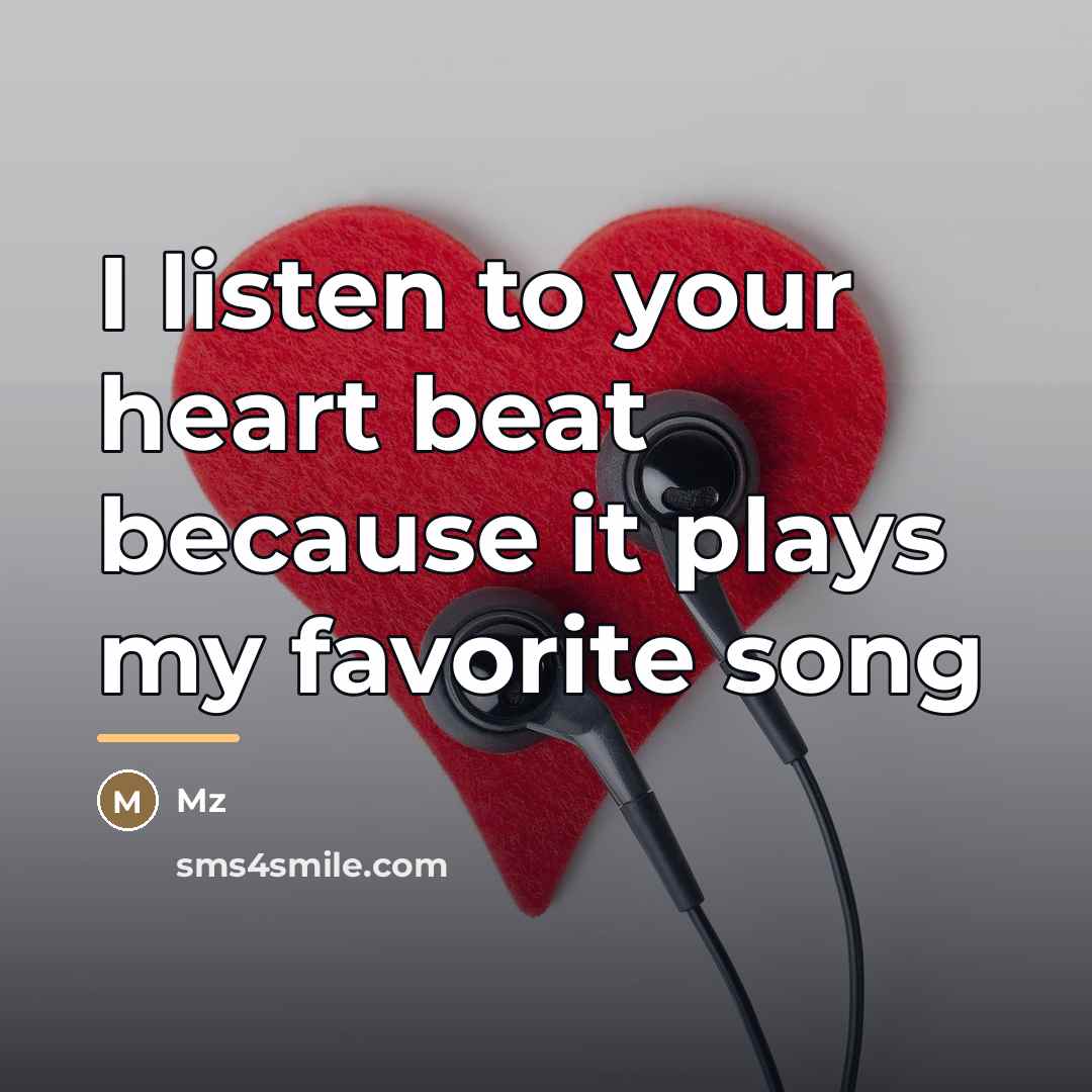 “I listen to your heart beat because it plays my…” quote by Mz