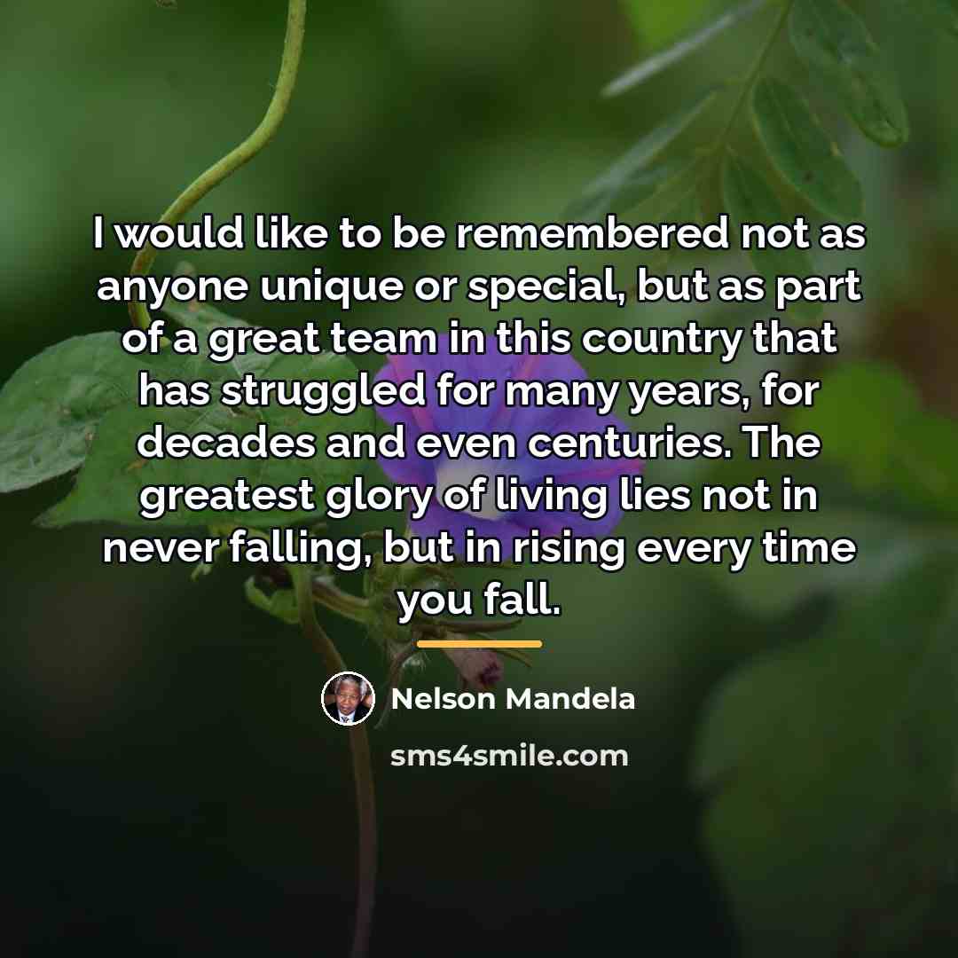 “I would like to be remembered not as anyone unique…” quote by Nelson Mandela