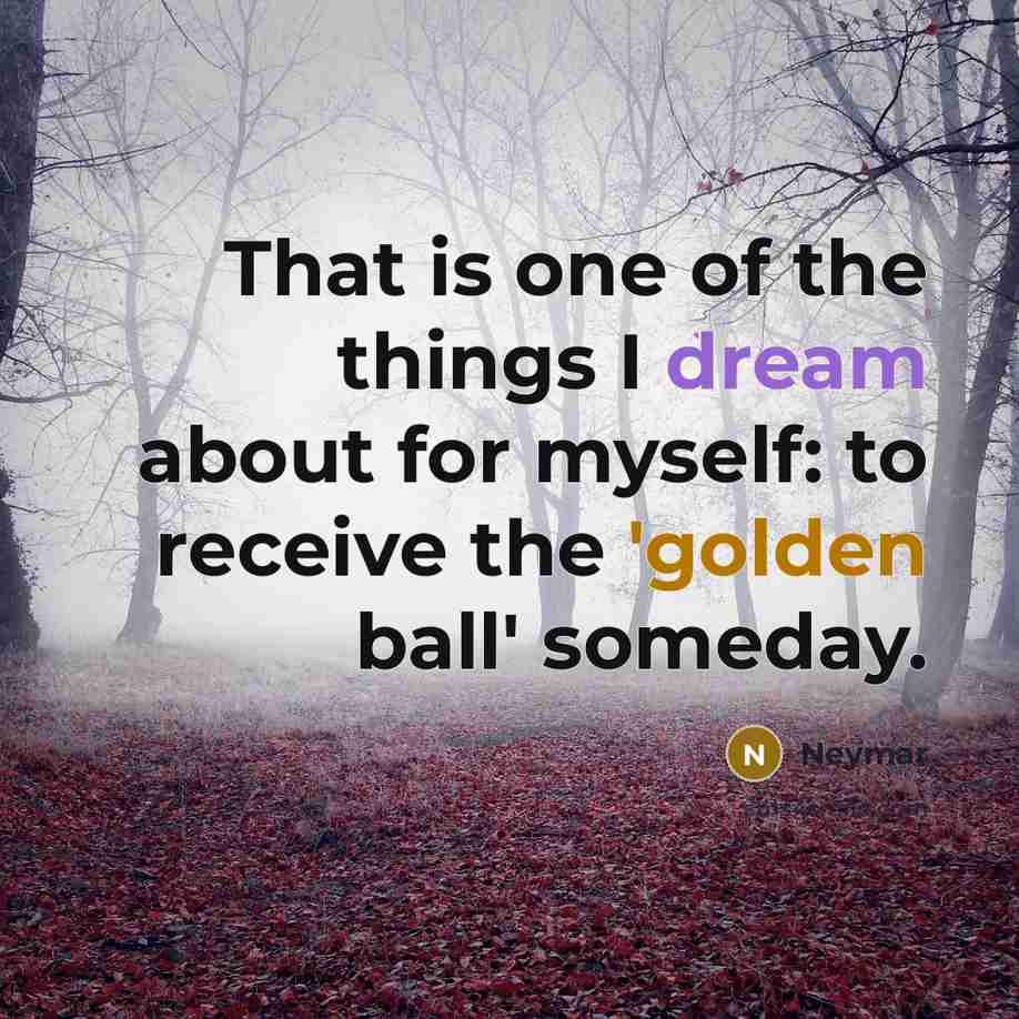 “That is one of the things I dream about for…” quote by Neymar