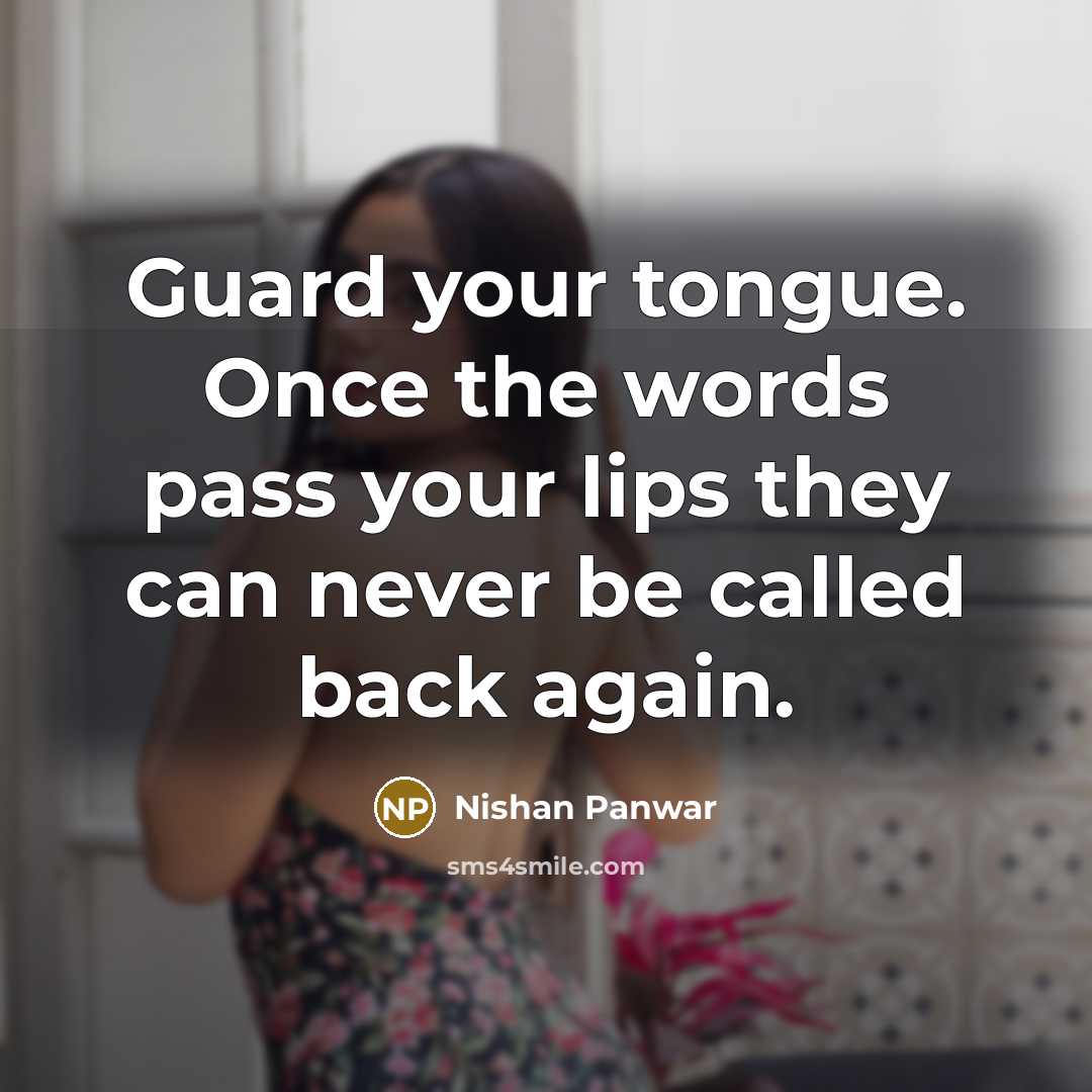 “Guard your tongue. Once the words pass your lips they…” quote by Nishan Panwar