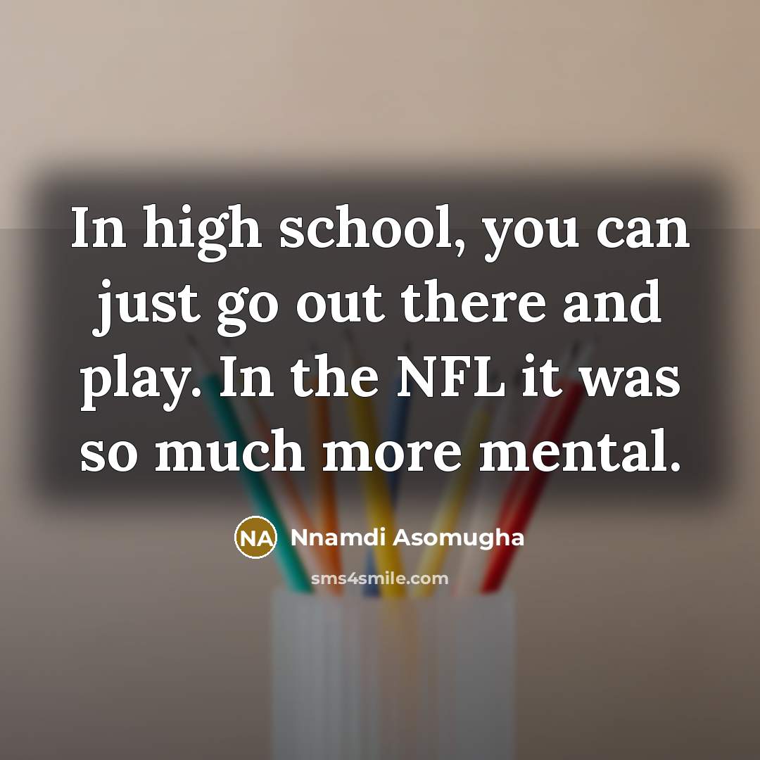 “In high school, you can just go out there and…” quote by Nnamdi Asomugha