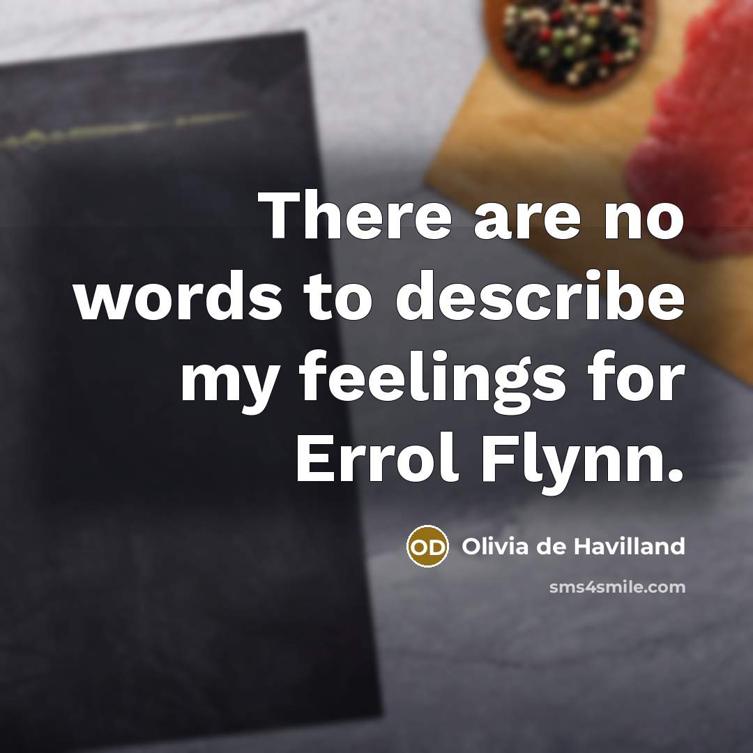 “There are no words to describe my feelings for Errol…” quote by Olivia De Havilland