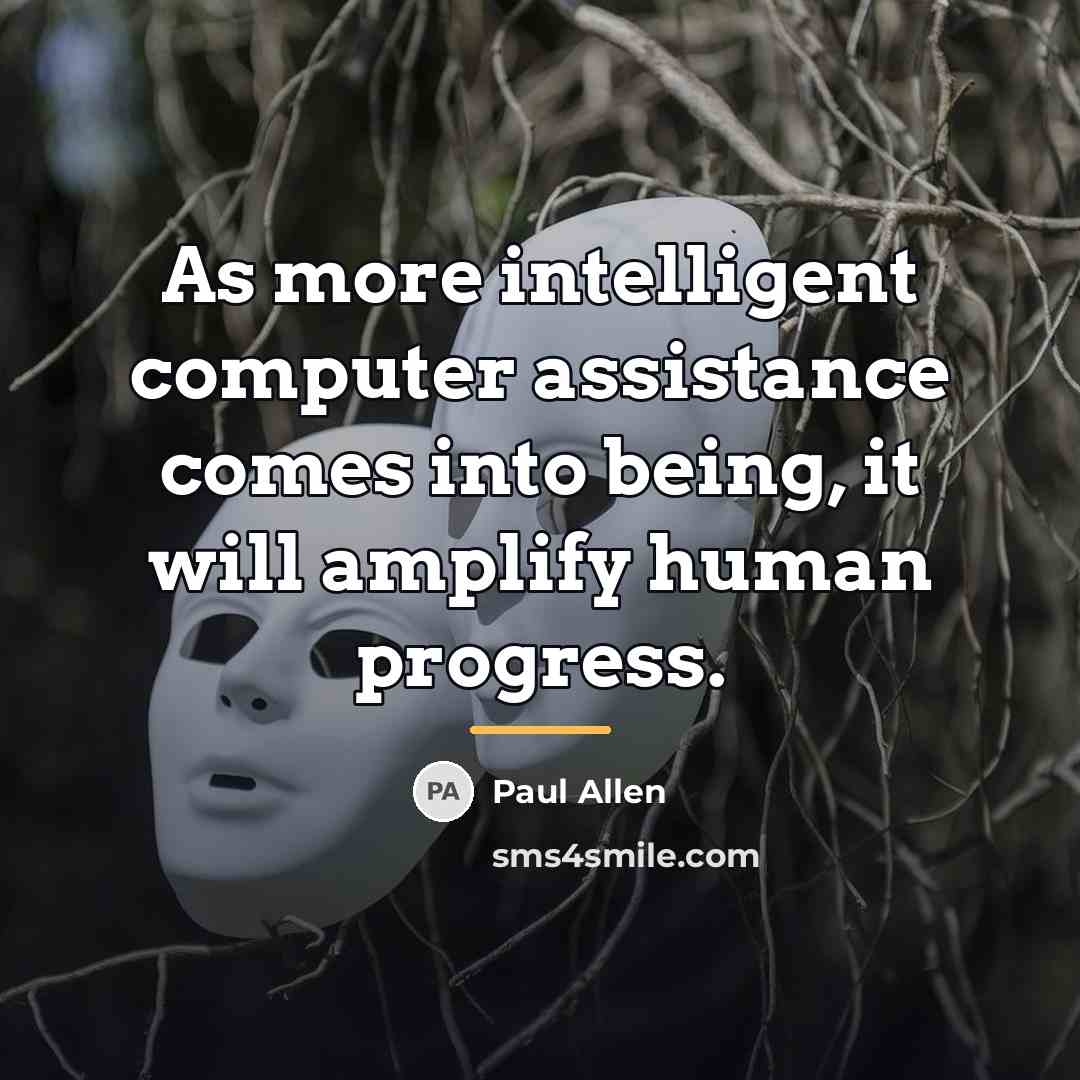 “As more intelligent computer assistance comes into being, it will…” quote by Paul Allen