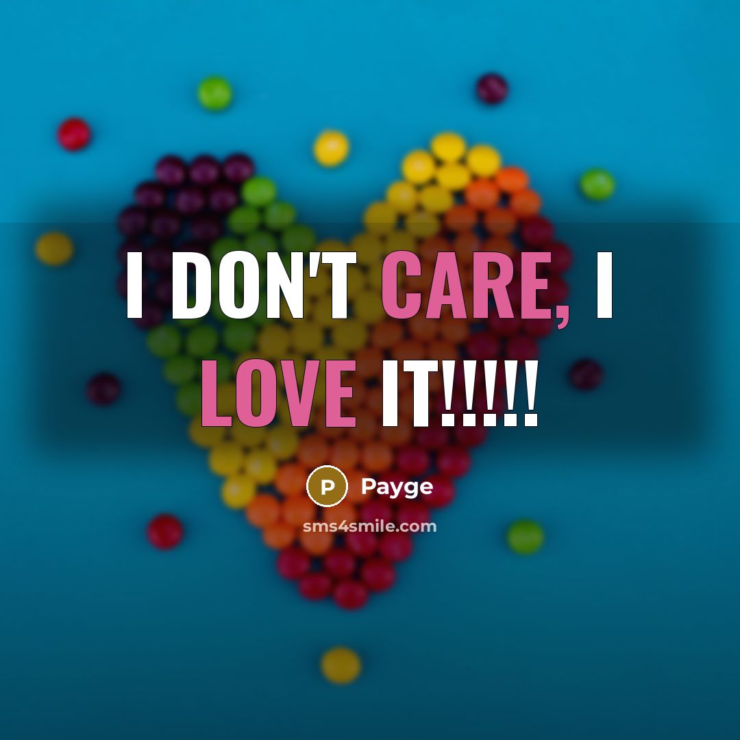 “I don't care, I love it!!!!!…” quote by Payge
