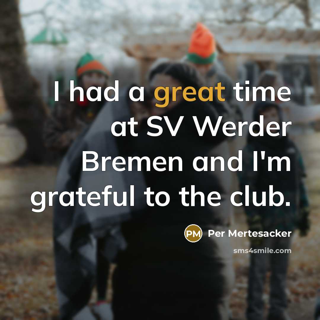 “I had a great time at SV Werder Bremen and…” quote by Per Mertesacker