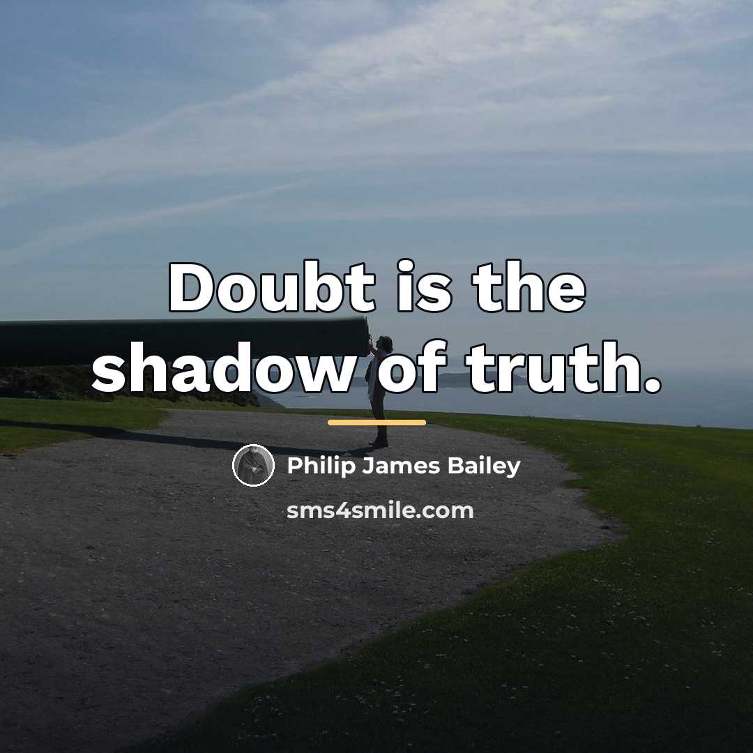 “Doubt is the shadow of truth.…” quote by Philip James Bailey