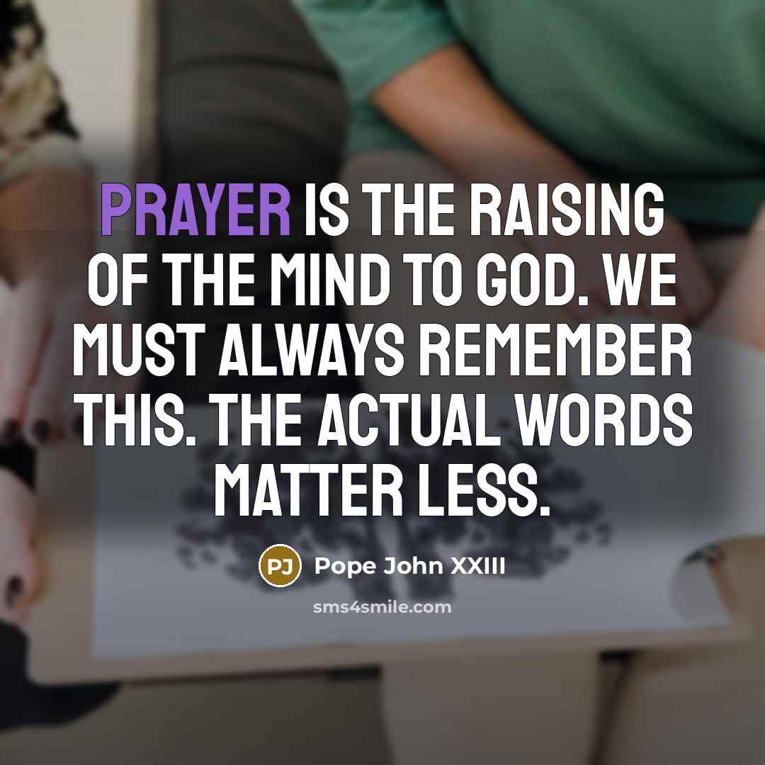 “Prayer is the raising of the mind to God. We…” quote by Pope John XXIII