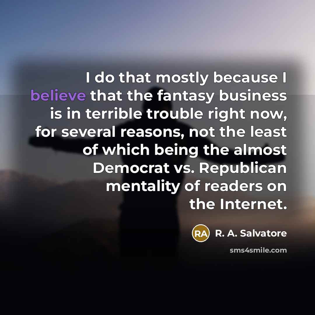 “I do that mostly because I believe that the fantasy…” quote by R. A. Salvatore