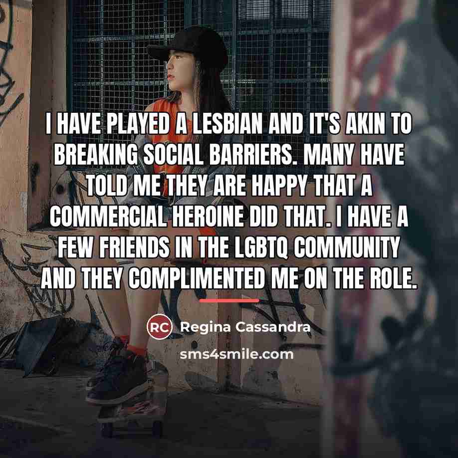 “I have played a lesbian and it's akin to breaking…” quote by Regina Cassandra