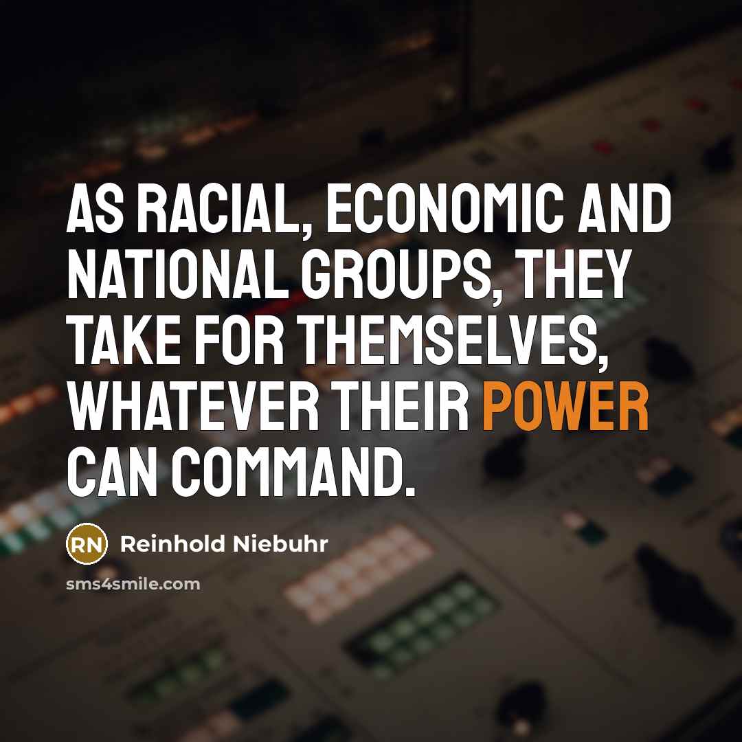“As racial, economic and national groups, they take for themselves,…” quote by Reinhold Niebuhr